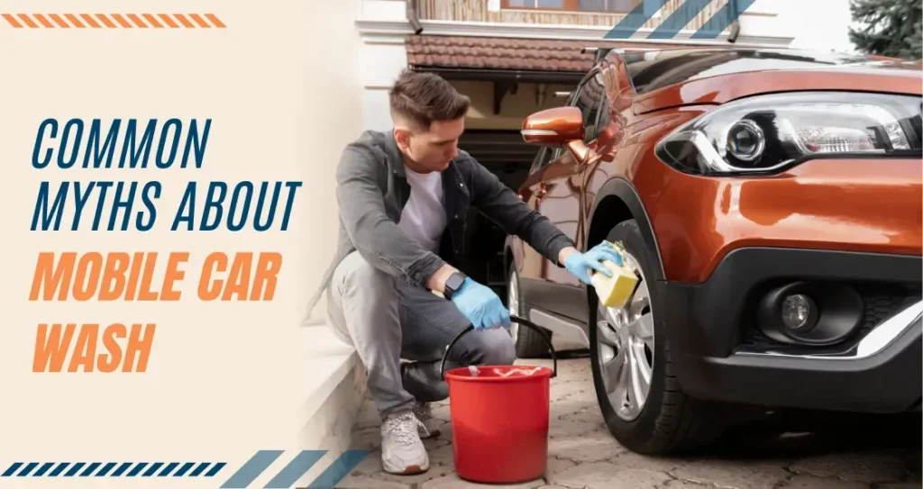 Common Myths About Mobile Car Wash You Should Stop Believing